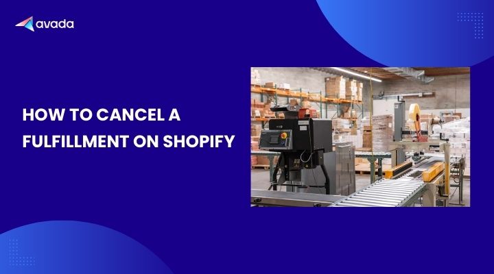 How to Cancel a Fulfillment on Shopify
